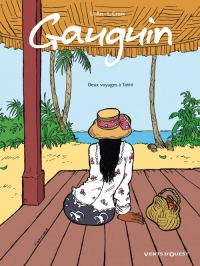 Gauguin: Deux voyages à Tahiti