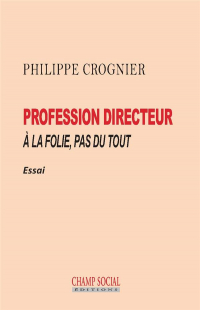 Profession Directeur. a la Folie, Pas du Tout