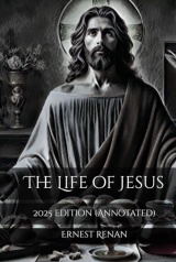 The Life of Jesus: 2025 Edition (Annotated)