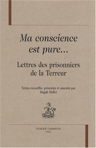 Ma conscience est pure. : Lettres des prisonniers de la Terreur