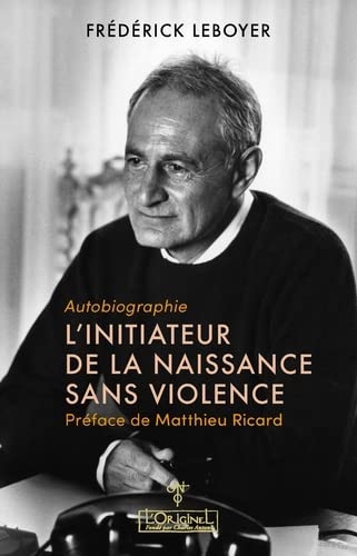 L'initiateur de la naissance sans violence: Autobiographie