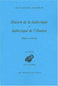 Illusion de la dialectique et dialectique de l'illusion: Platon, Plotin.