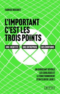 L'important c'est les trois points: Les coulisses du management d'un club de foot de ligue 1