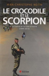 Le crocodile et le scorpion: La France et la Côte d'Ivoire (1999-2013)
