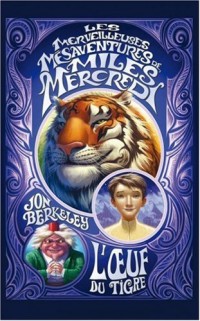 Les merveilleuses mésaventures de Miles Mercredi, Tome 2 : L'oeuf du tigre