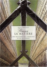 Penser la matière : Une histoire des chimistes et de la chimie