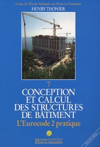 Conception et calcul des structures de bâtiment: L'eurocode 2 pratique. Tome 7.