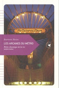 Les Arcanes du métro, Petite chronique de la vie souterraine