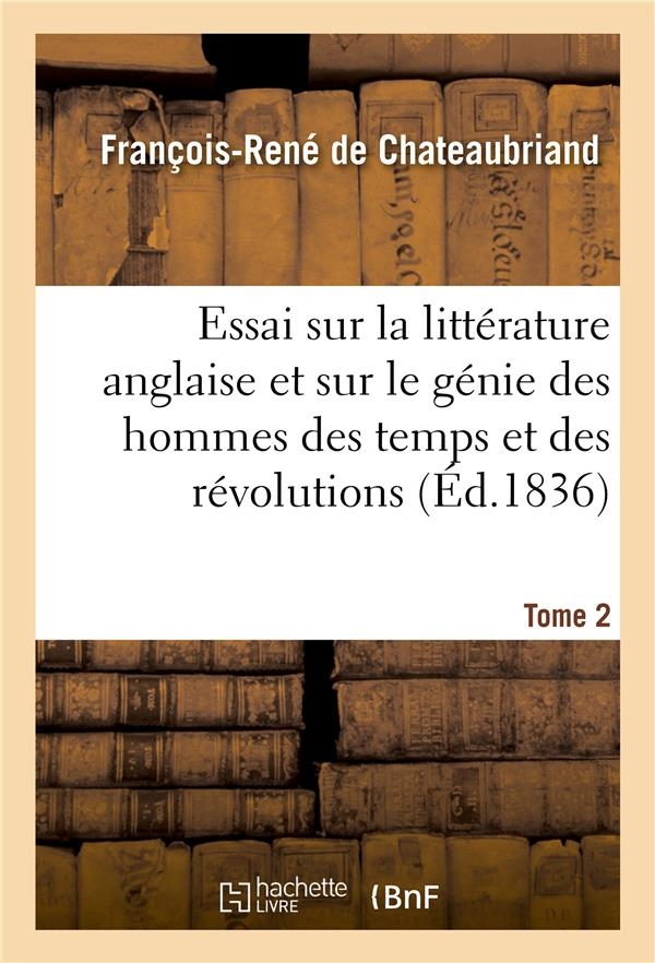 Essai sur la littérature anglaise et considérations sur le génie des hommes des temps: et des révolutions. Tome 2