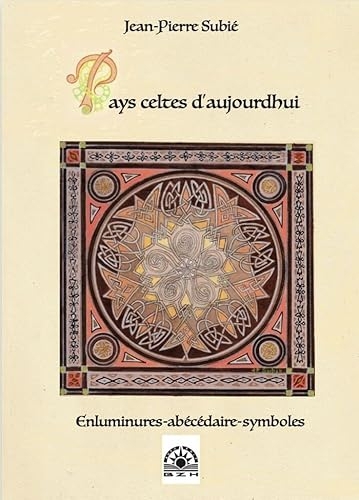 Pays celtes d'aujourd'hui: Enluminures-abécédaire-symboles