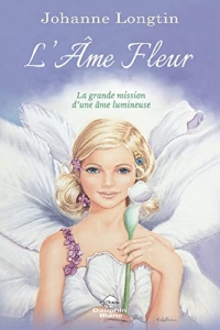 L'âme fleur - La grande mission d'une âme lumineuse