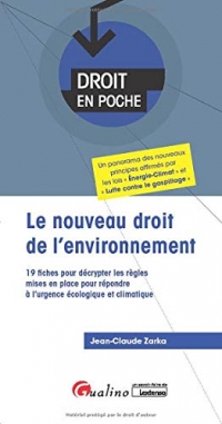 Le nouveau droit de l'environnement : 19 fiches pour décrypter les règles mises en place pour répondre à l'urgence écologique et climatique