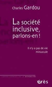 La société inclusive, parlons-en ! : Il n'y a pas de vie minuscule