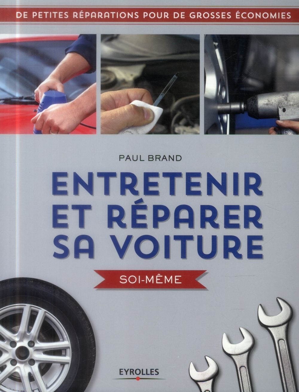 Entretenir et réparer sa voiture soi-même: De petites réparations pour de grosses économies.