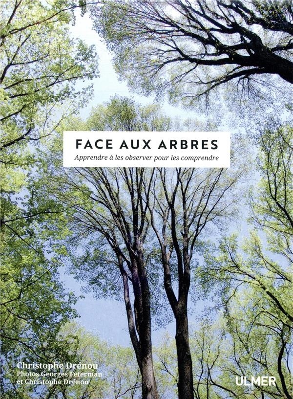 Face aux Arbres - Apprendre à les observer pour les comprendre -Nouvelle édition-