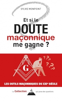 Et si le doute maçonnique me gagne ? (Les outils maçonniques du XXIe siècle)
