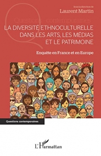 La diversité ethnoculturelle dans les arts, les médias et le patrimoine: Enquête en France et en Europe (Questions contemporaines)