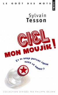 Ciel mon moujik!. Et si vous parliez russe sans le