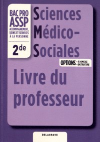 Sciences Médico-Sociales 2e Bac Pro ASSP Options à domicile et en structure : Livre du professeur