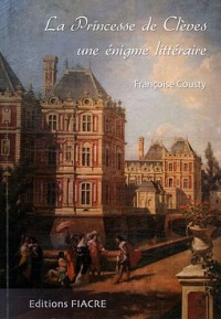 La Princesse de Clèves, une énigme littéraire : Des amours du duc de La Rochefoucauld et de la duchesse de Longueville à Coulommiers