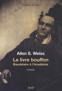 Le Livre bouffon. Baudelaire à l'Académie