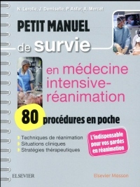 Petit manuel de survie en médecine intensive-réanimation : 80 procédures en poche: 80 Procedures En Poche