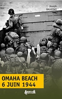 Omaha Beach, 6 juin 1944 : Le débarquement de Normandie