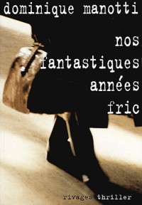 Nos fantastiques années fric - Prix du roman noir français, Cognac 2002