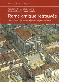 Rome antique retrouvée : L'Urbs, Ostie, Villa Hadriana, Palestrina, Villa de Tibère
