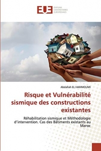 Risque et Vulnérabilité sismique des constructions existantes: Réhabilitation sismique et Méthodologie d’intervention. Cas des Bâtiments existants au Maroc
