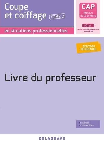 CAP Métiers de la coiffure Pôle 1. Tome 2, Coupe et coiffage en situations professionnelles : Livre du professeur