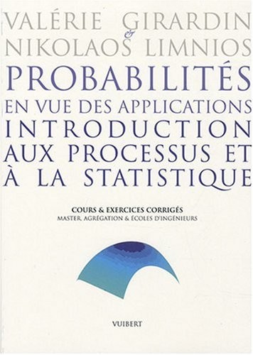 Probabilités en vue des applications, introduction aux processus et à la statistique : Cours et exercices corrigés, Master, Agrégation & Ecoles d'ingénieurs