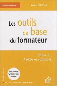 Les outils de base du formateur : Tome 1, Paroles et supports