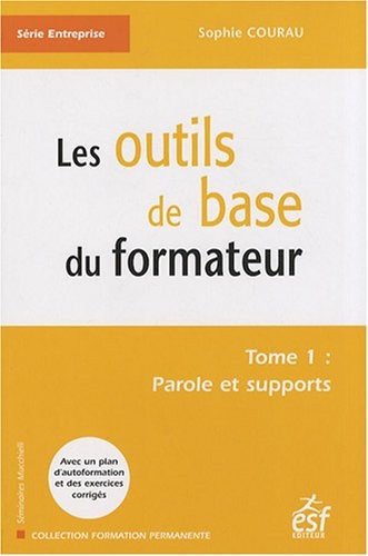 Les outils de base du formateur : Tome 1, Paroles et supports