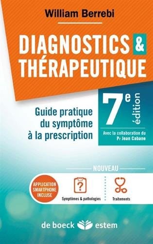 Diagnostics et thérapeutique : Guide pratique du symptôme à la prescription