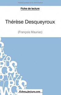 Thérèse Desqueyroux de François Mauriac (Fiche de lecture): Analyse Complète De L'oeuvre