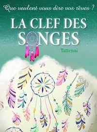 La clef des songes - Que veulent vous dire vos rêves ?