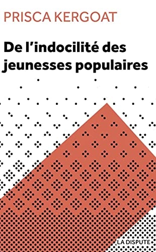 De l'indocilité des jeunesses populaires: Apprenti·e·s et élèves de lycée professionnel