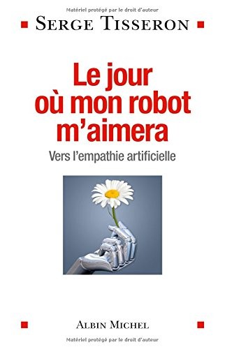 LE JOUR OU MON ROBOT M'AIMERA-Vers l'empathie artificielle