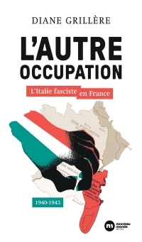 L'autre Occupation: L'Italie fasciste en France - 1940-1943