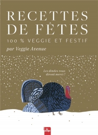 Recettes de fêtes 100% veggie et festif: Les dindes vous diront merci !