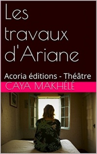Les travaux d'Ariane: Acoria éditions - Théâtre