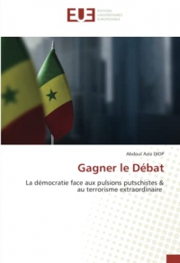 Gagner le Débat: La démocratie face aux pulsions putschistes & au terrorisme extraordinaire