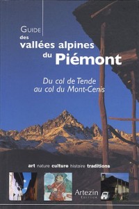 Guide des vallées alpines du Piémont : Du col de Tende au col du Mont-Cenis