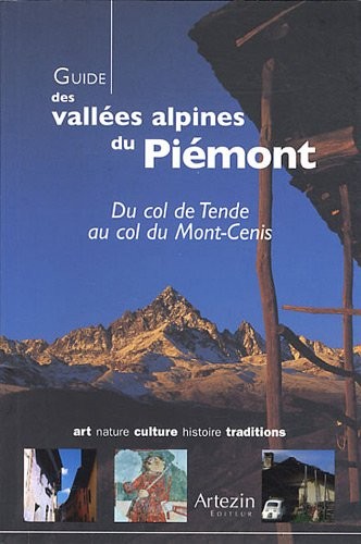 Guide des vallées alpines du Piémont : Du col de Tende au col du Mont-Cenis