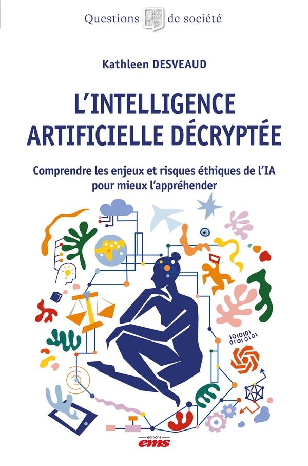 L'Intelligence Artificielle décryptée: Comprendre les enjeux et risques éthiques de l'IA pour mieux l'appréhender