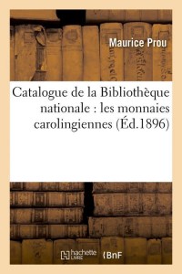 Catalogue de la Bibliothèque nationale : les monnaies carolingiennes (Éd.1896)