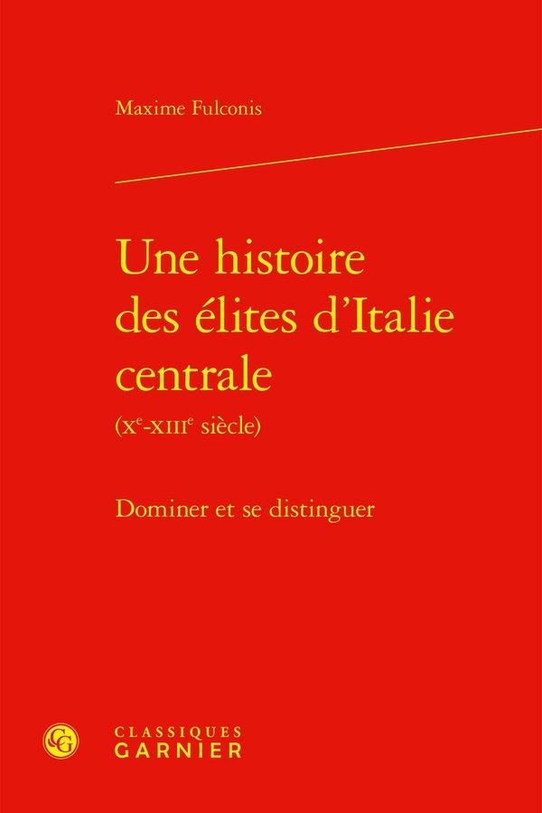 Une histoire des élites d'italie centrale (xe-xiiie siècle) - dominer et se dist: DOMINER ET SE DISTINGUER