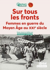 Sur tous les fronts: Femmes en guerre du Moyen äge au XXIe siècle