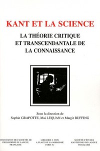 Kant et la science la theorie critique et transcendantale de la connaissance